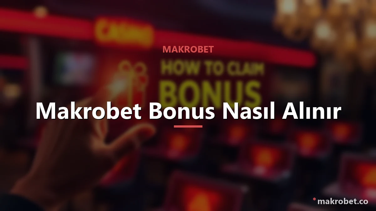 Makrobet Bonus Nasıl Alınır ? 1 Makrobet Bonus Nasıl Alınır