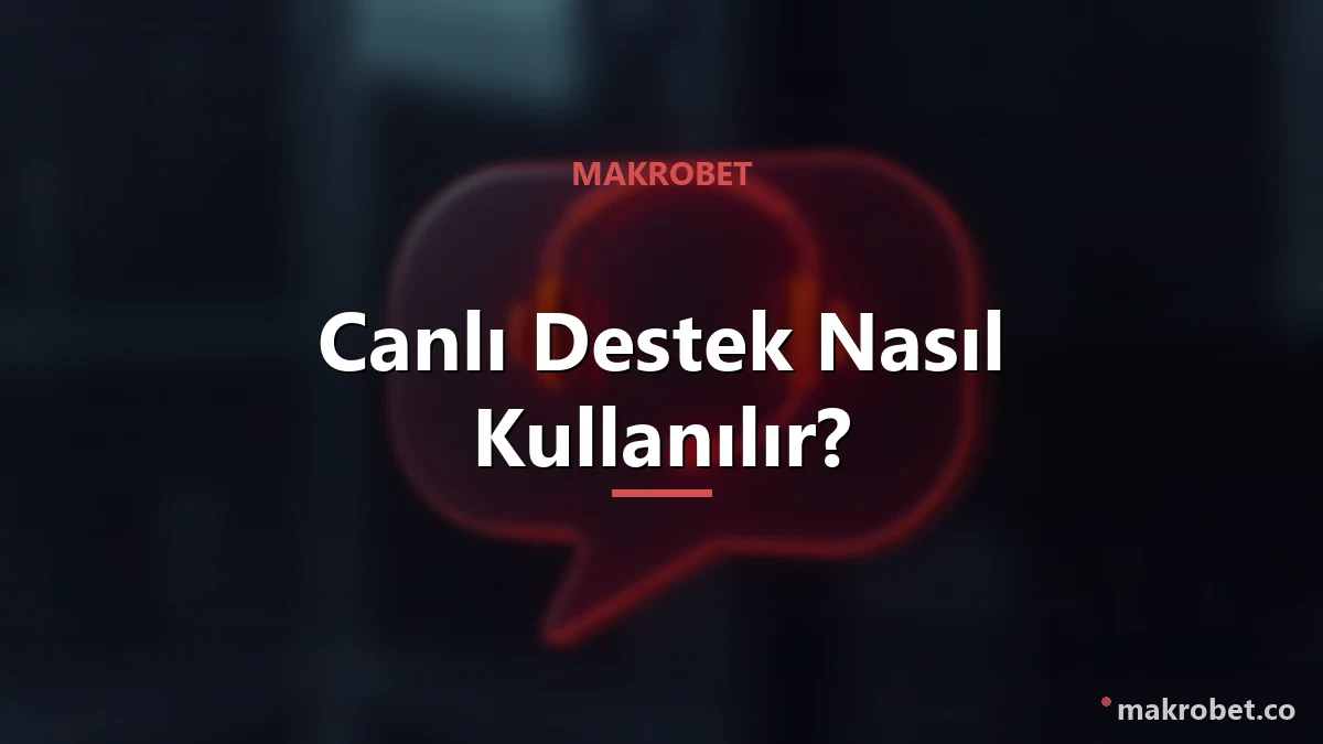 Canlı destek kullanımı ve ipuçları