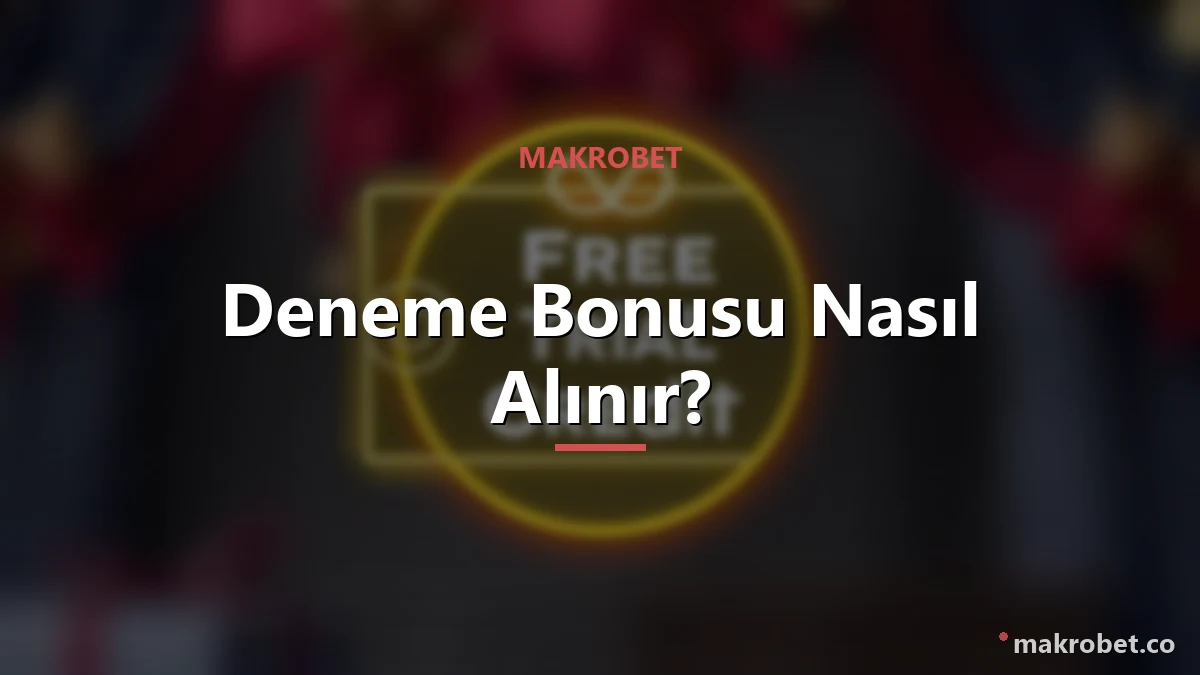 Makrobet Deneme Bonusu 2 Deneme bonusu koşulları ve gerçekçi beklenti