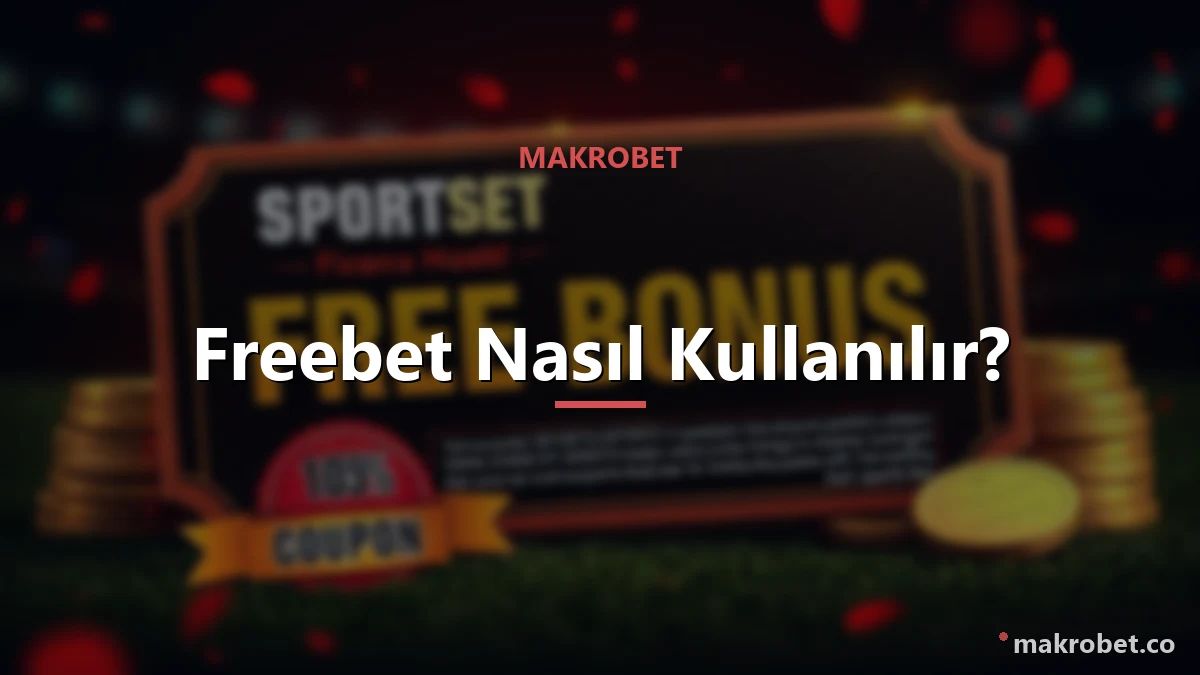 Makrobet Freebet 2 Freebet stake iadesiz kazanç mantığı