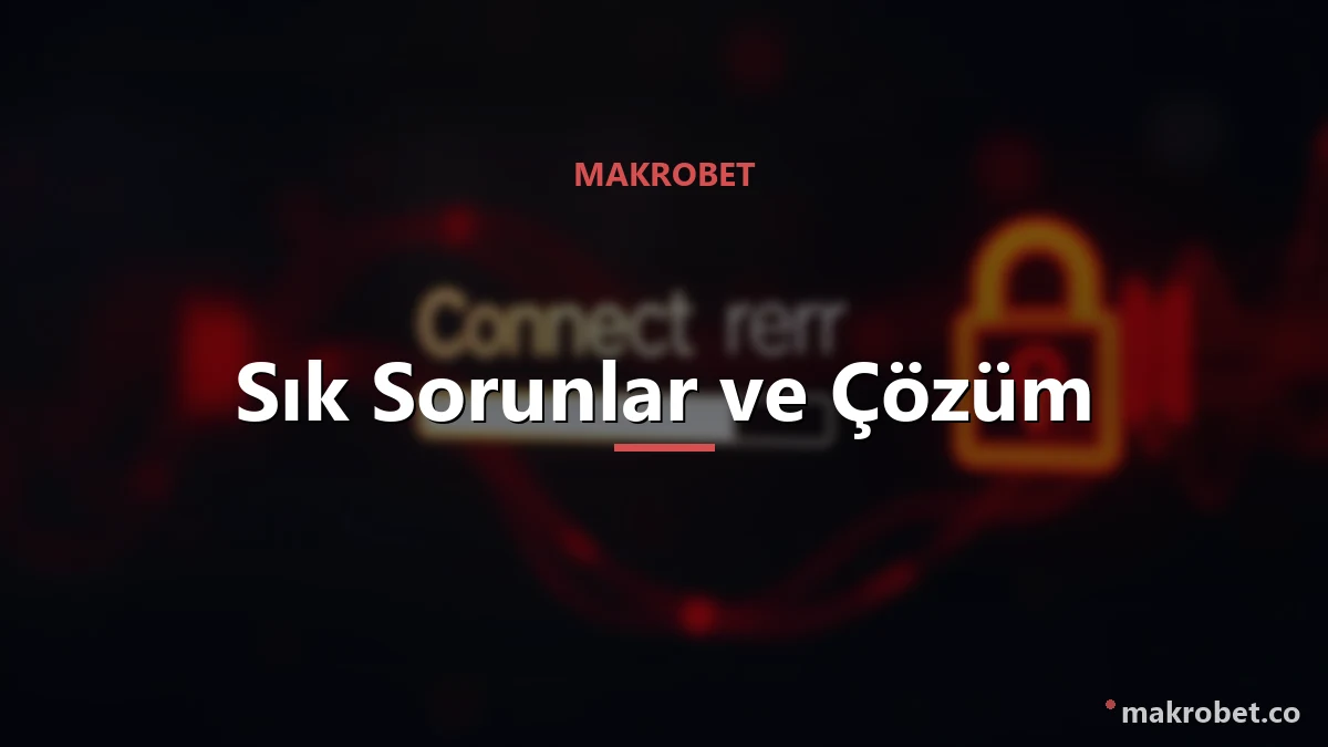 Makrobet Giriş Sorunu 2 Giriş sorunu türleri ve çözümleri