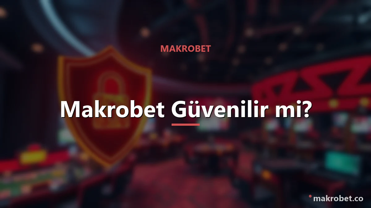 Makrobet güvenilir mi