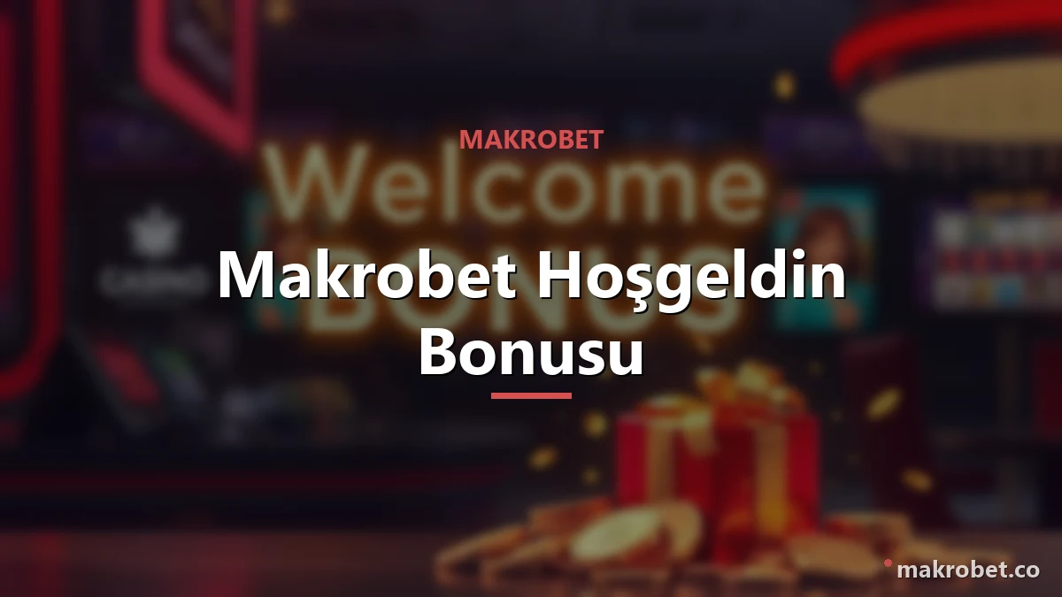 Makrobet Hoşgeldin Bonusu