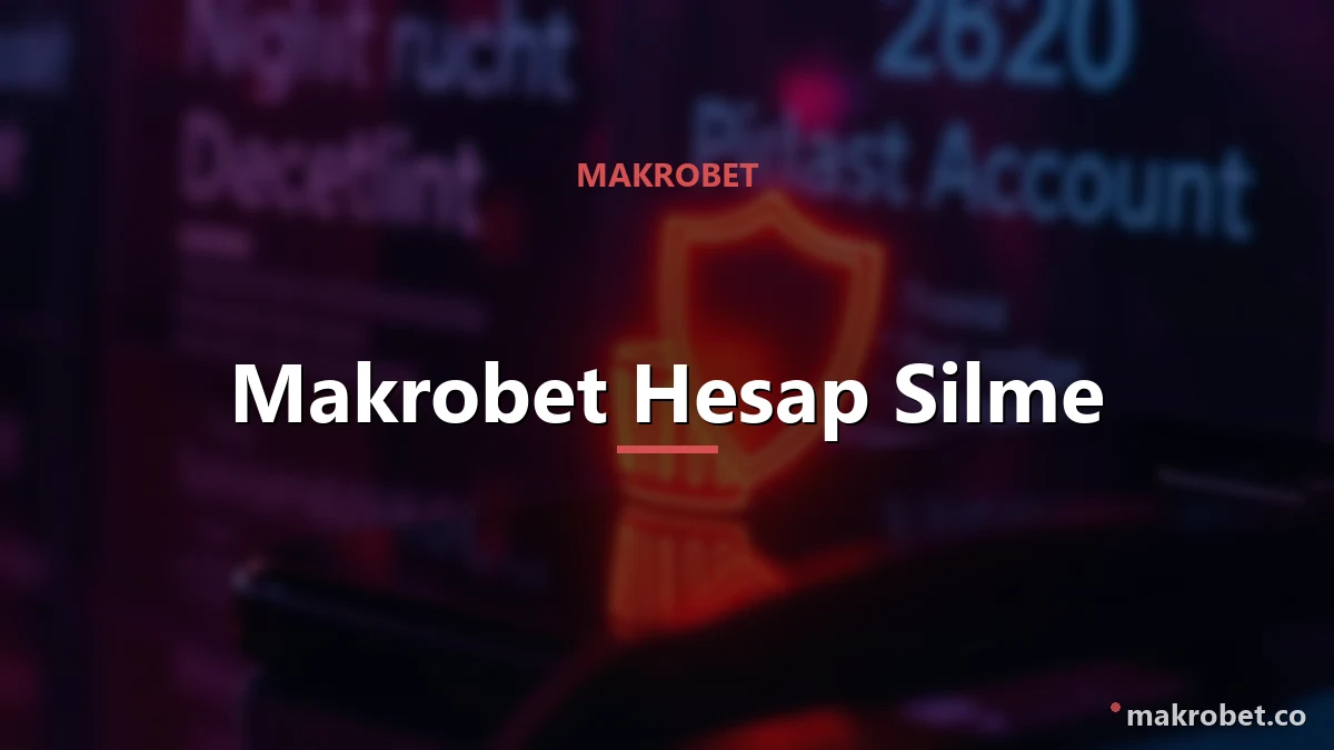 Makrobet Hesap Silme