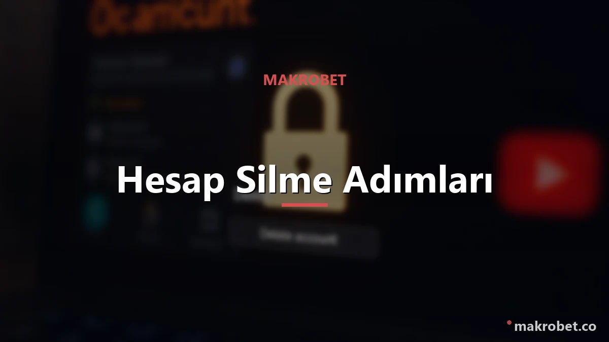 Makrobet Hesap Silme 2 Hesap silme adımları ve KVKK hakları