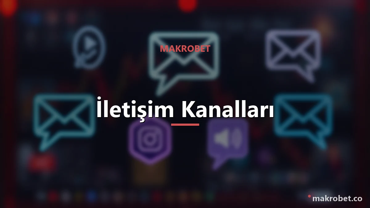 Makrobet İletişim 2 İletişim kanalları ve kullanım alanları