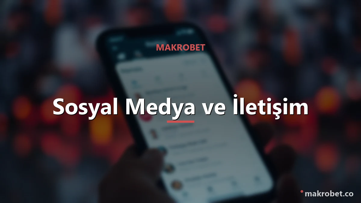 Makrobet sosyal medya ve iletişim