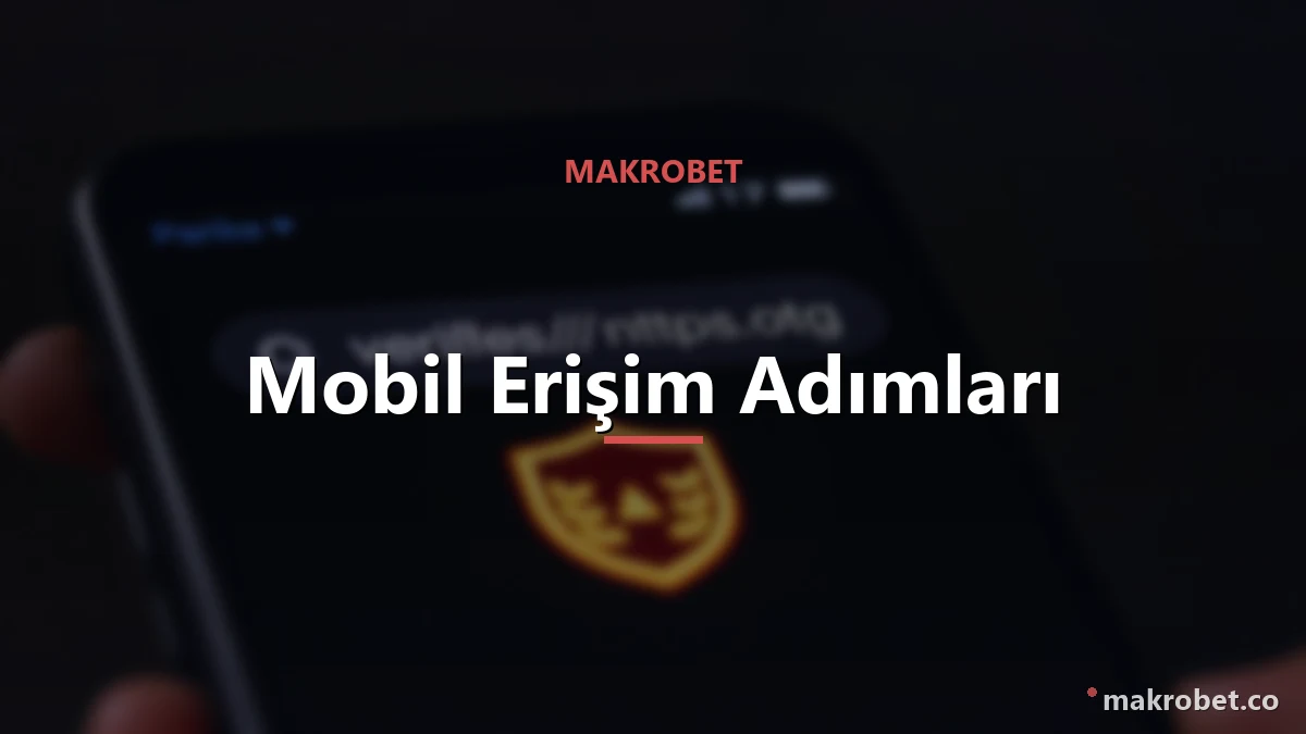 Makrobet Mobil Giriş Adresi 2 Mobil giriş adresi ve erişim adımları