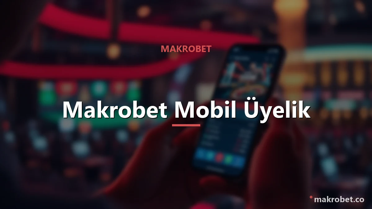 Makrobet mobil üyelik