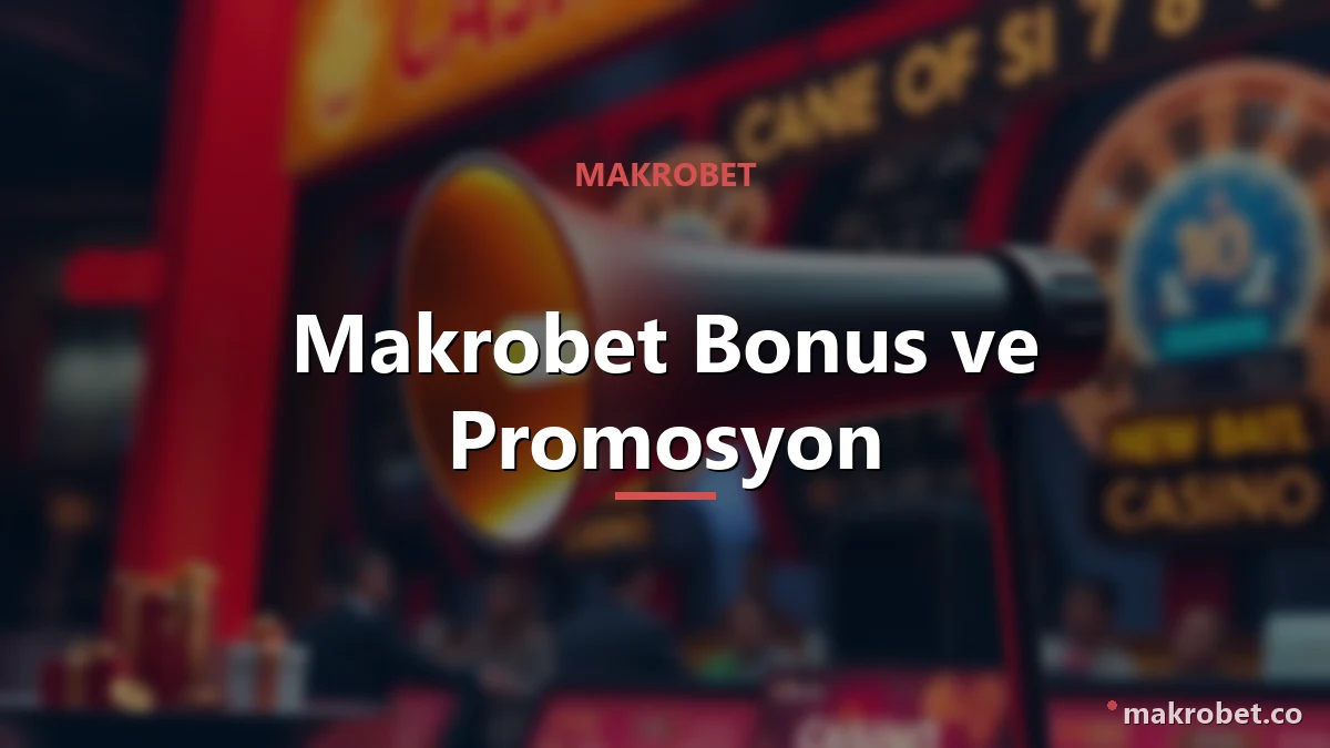 Makrobet Bonus ve Promosyon 1 Makrobet Bonus ve Promosyon