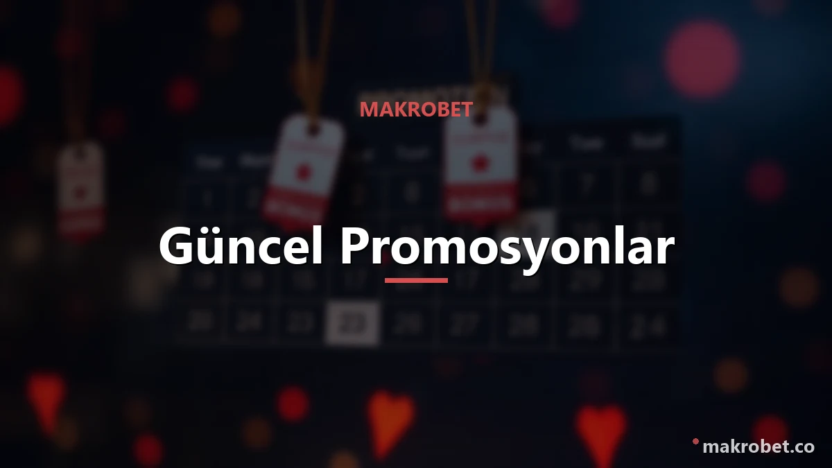 Makrobet Bonus ve Promosyon 2 Güncel promosyonlar ve kampanya takibi