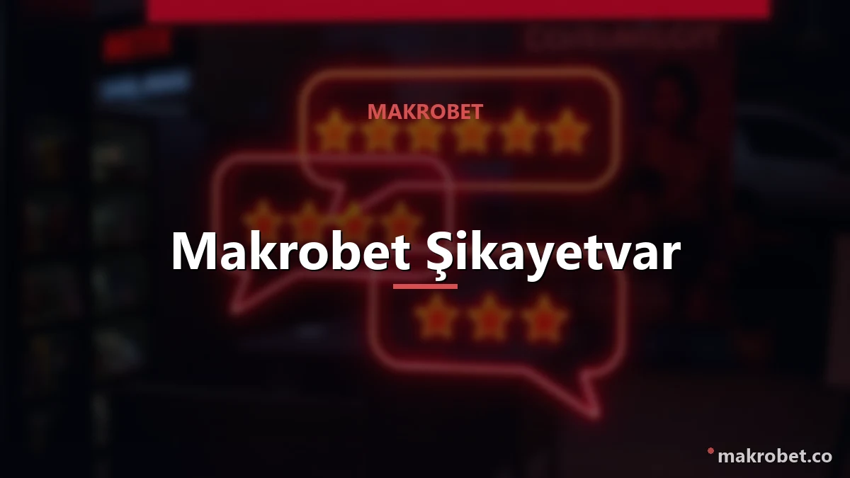 Makrobet Şikayetvar