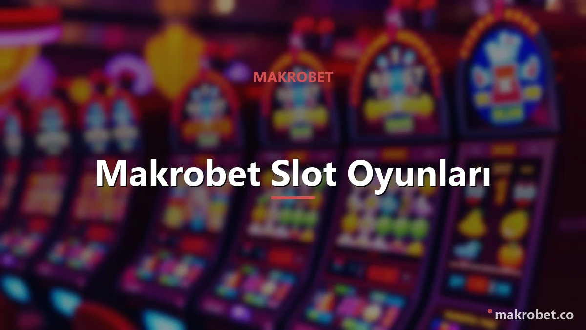 Makrobet slot oyunları