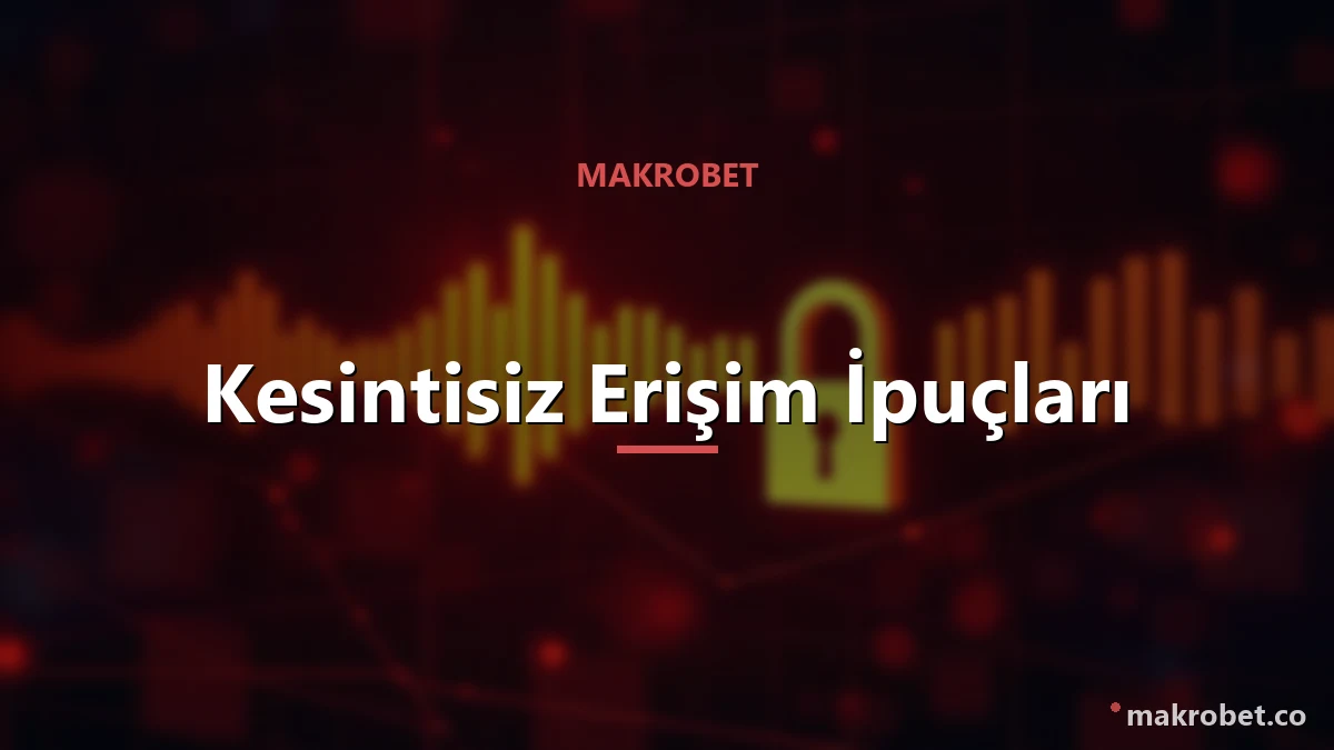 Kesintisiz erişim için pratik ipuçları