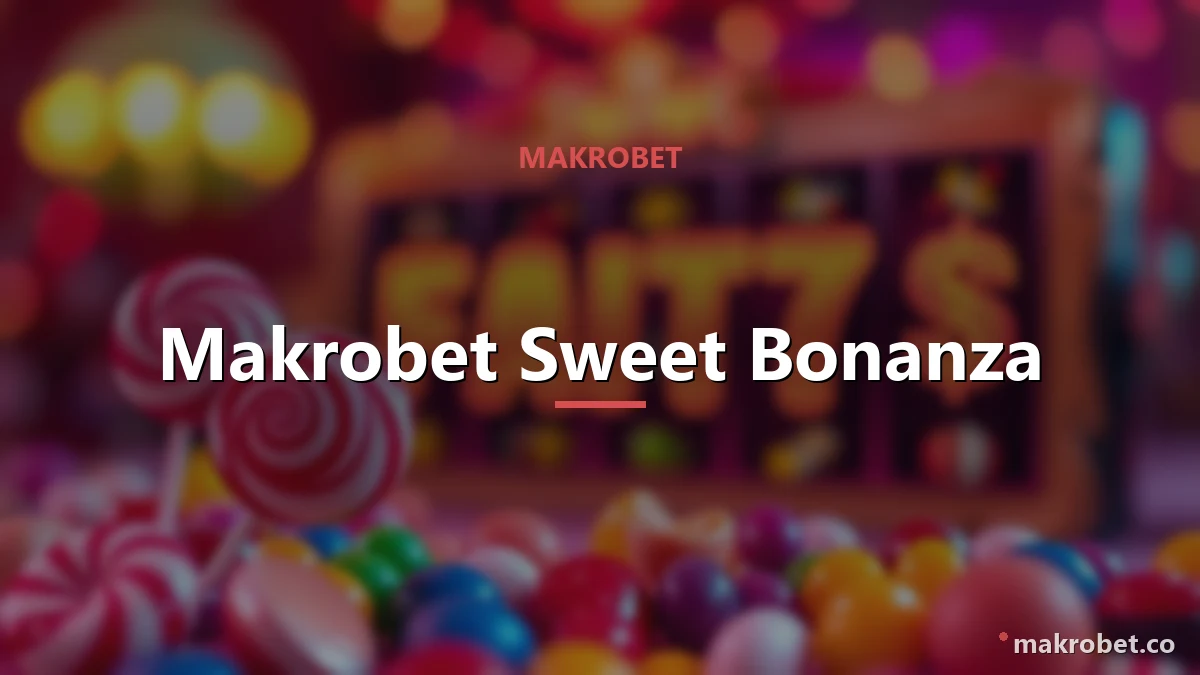 Makrobet Sweet Bonanza