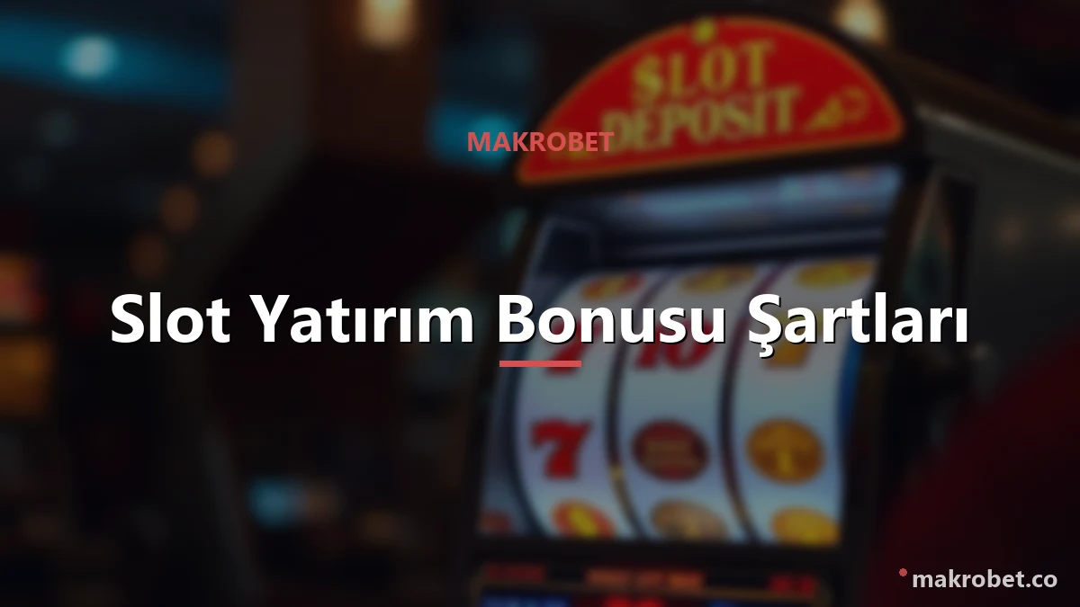 Makrobet Slot Yatırım Bonusu 2 Slot yatırım bonusu çevrim ve katkı