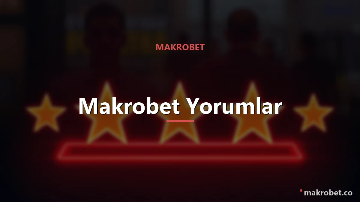 Makrobet Yorumlar